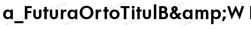 a_FuturaOrtoTitulB&W Bold字体转换